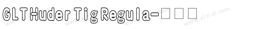 GLT Huder Tig Regula字体转换